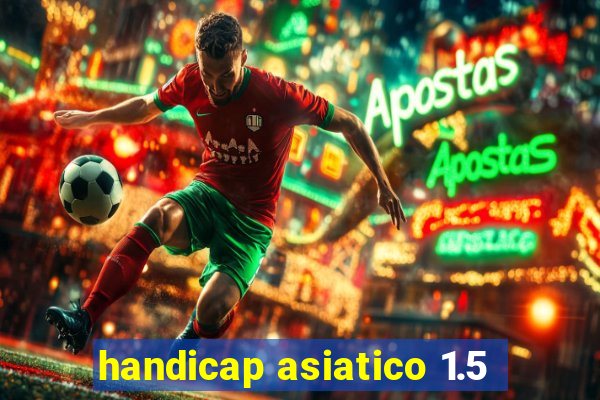 handicap asiatico 1.5